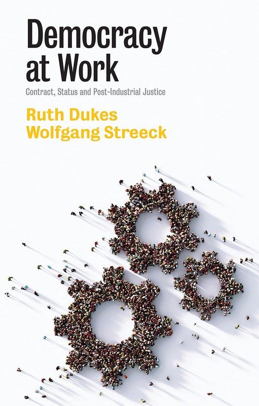 Democracy at Work: Contract, Status and Post-Industrial Justice by Streeck