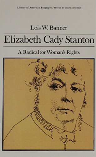 Elizabeth Cady Stanton: A Radical f…, Banner, Lois W.