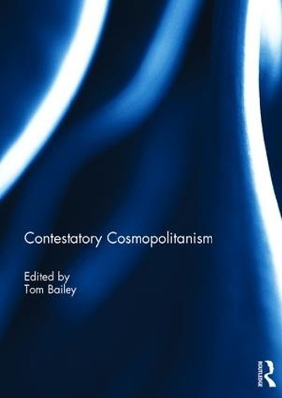 Contestatory Cosmopolitanism by Tom Bailey (English) Hardcover Book