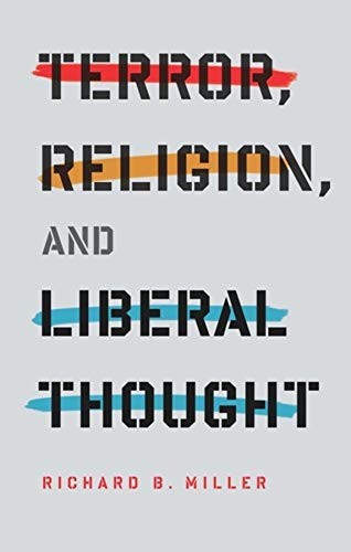 TERROR, RELIGION, AND LIBERAL THOUGHT (COLUMBIA SERIES ON By Richard Miller Mint