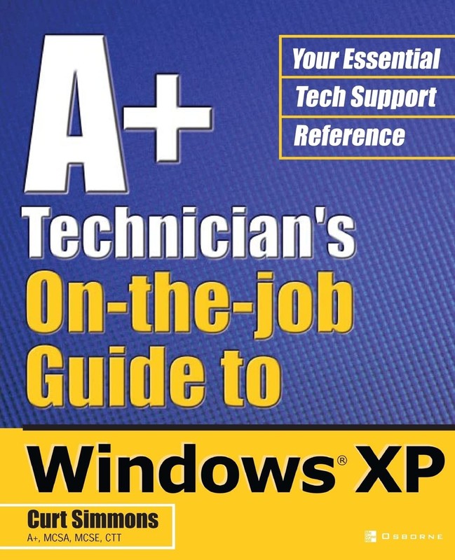 A+ Technician’s On-the-Job Guide to Windows XP
