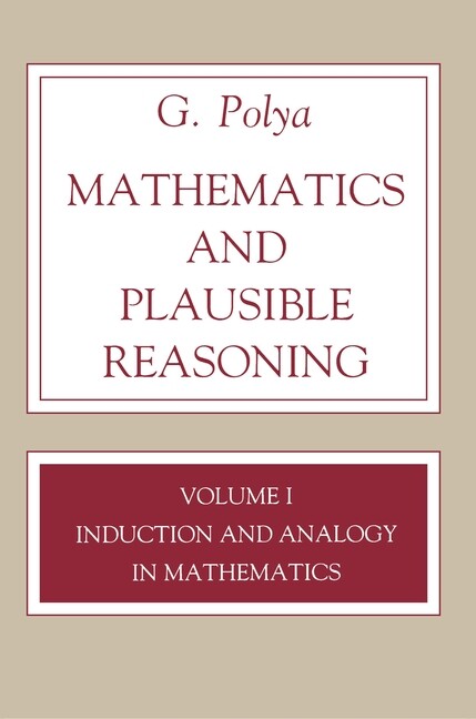 Mathematics And Plausible Reasoning, Volume 1: Induction And Analogy In Mat…