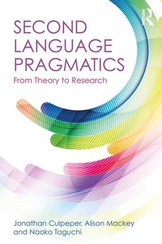 Second Language Pragmatics: From Theory to Research by Jonathan Culpeper (Englis