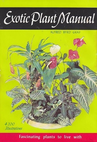 EXOTIC PLANT MANUAL: FASCINATING PLANTS TO LIVE By Alfred Byrd Graf – Hardcover