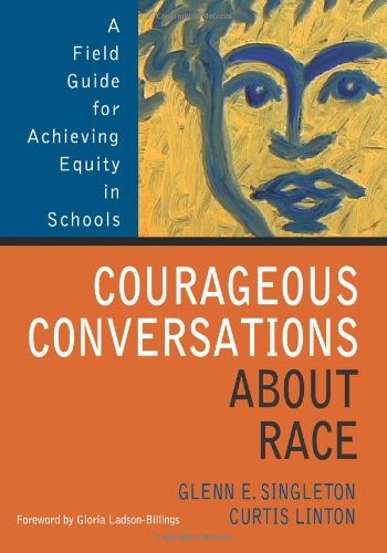 Courageous Conversations About Race: A Field Guide for Achieving Equity in Scho