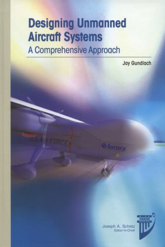Designing Unmanned Aircraft Systems : A Comprehensive Approach by Gundlach NEW