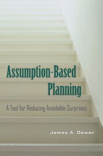 Assumption-Based Planning: A Tool for Reducing Avoidable Surprises (RAND Studies