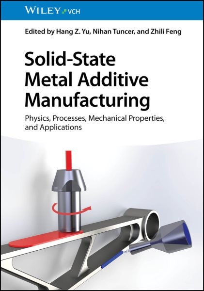 Solid-State Metal Additive Manufacturing – Processes, Mechanical Properties, …