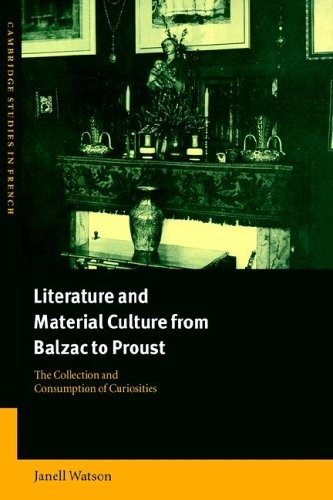 LITERATURE AND MATERIAL CULTURE FROM BALZAC TO PROUST: THE By Janell Watson NEW