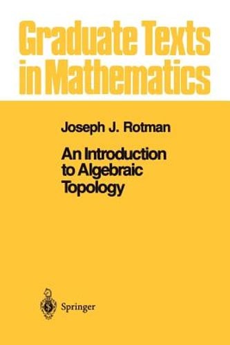 An Introduction to Algebraic Topology by Joseph J Rotman: New