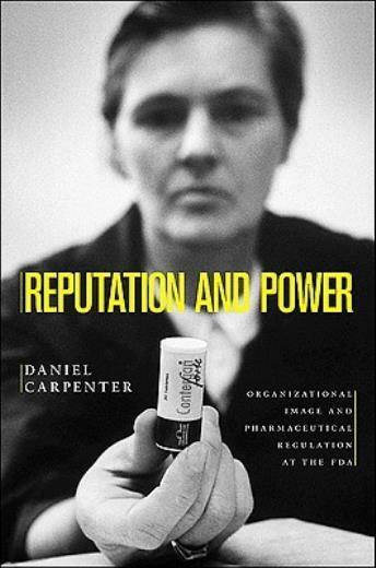 Reputation And Power: Organizational Image And Pharmaceutical Regulation At…
