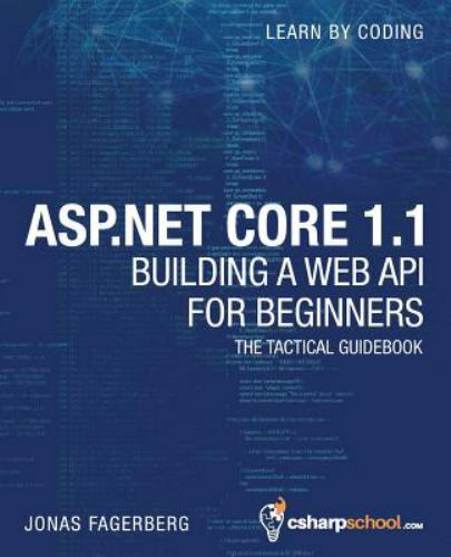 ASP.NET Core 1.1 Web API For Beginners: How to Build A Web API by