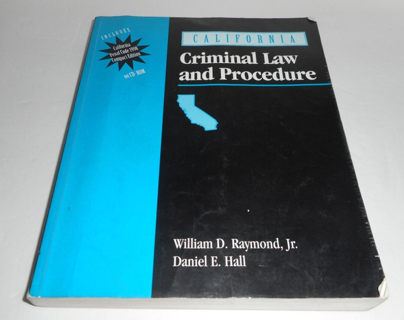 California Criminal Law and Procedure by William Raymond and Daniel E. Hall 1999