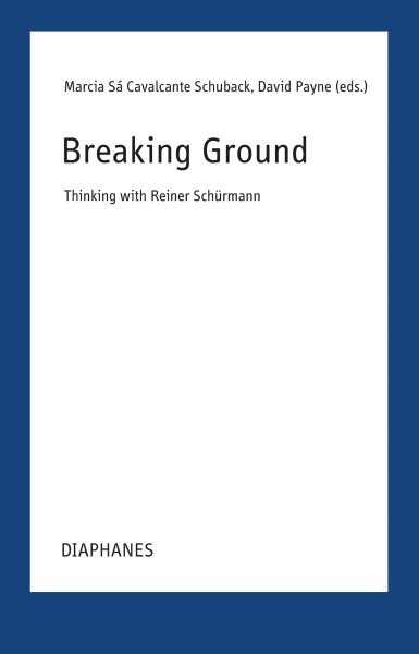 Breaking Grounds : Thinking With Reiner Schürmann, Paperback by Cavalcante Sc…