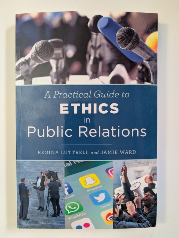 A Practical Guide to Ethics in Public Relations 2018 Regina Luttrell Jamie Ward