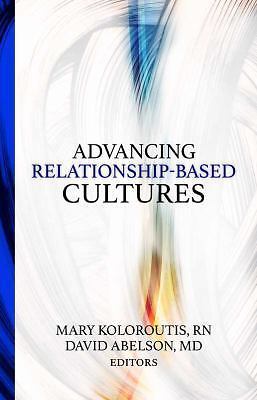 Advancing Relationship-Based Cultures – 1886624976, paperback, Mary Koloroutis