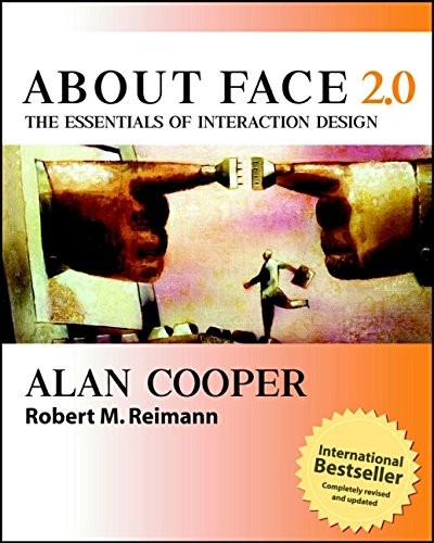 ABOUT FACE 2.0: THE ESSENTIALS OF INTERACTION DESIGN By Alan Cooper & Robert