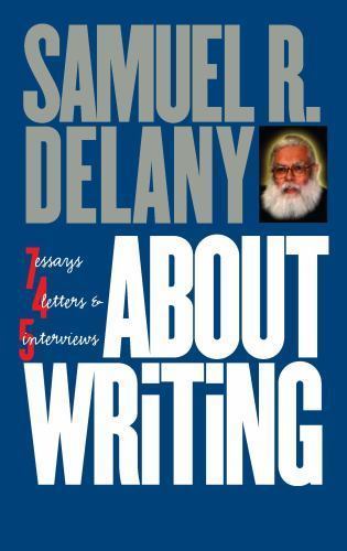 About Writing: Seven Essays, Four Letters, & Five Interviews, Delany, Samuel R.,