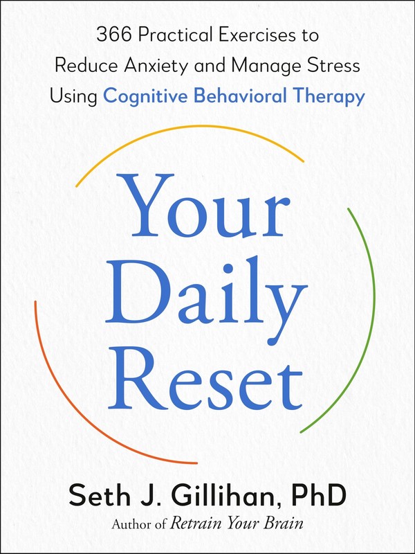 Your Daily Reset: 366 Practical Exercises to Re, Gillihan..