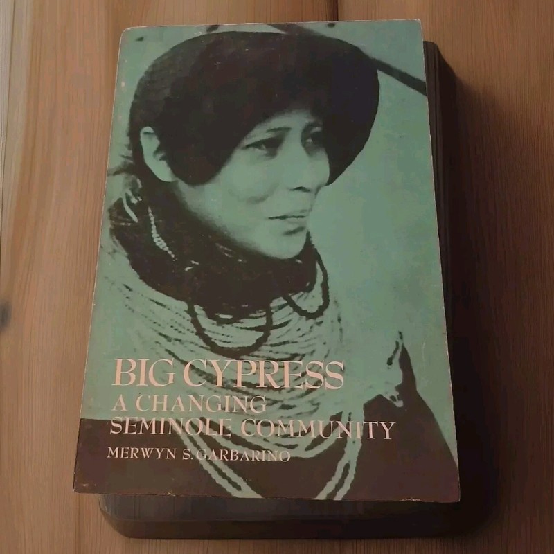 Big Cypress : A Changing Seminole Community by Merwyn S. Garbarino (1972, Trade