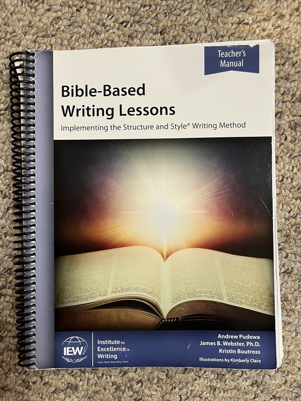 IEW Bible-based Writing Lessons Teacher’s Manual by Pudewa, Webster, & Boutross