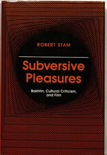 SUBVERSIVE PLEASURES: BAKHTIN, CULTURAL CRITICISM, AND By Professor Robert Stam