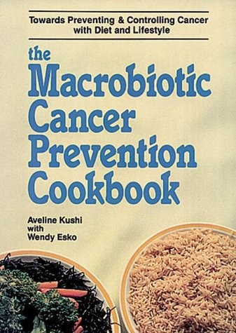 The Macrobiotic Cancer Prevention Cookbook by Kushi