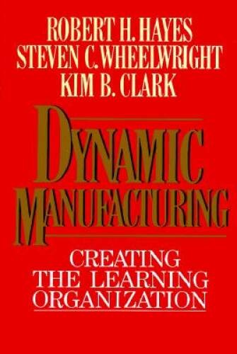 Dynamic Manufacturing: Creating the Learning Organization – Hardcover – GOOD