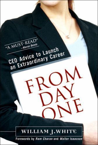 From Day One: Success Secrets for Starting Your Career by William J. White