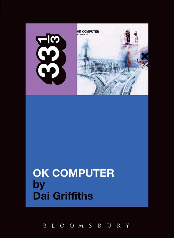 Radiohead’s OK Computer (Thirty Three and a Third series)