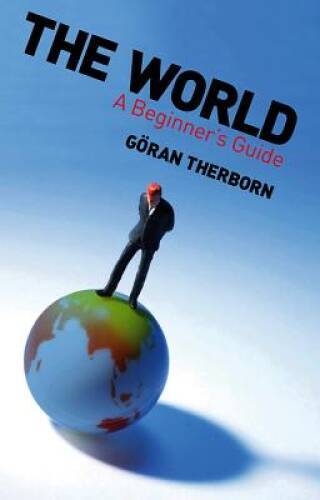 The World: A Beginners Guide – Paperback By Therborn, G246ran – GOOD