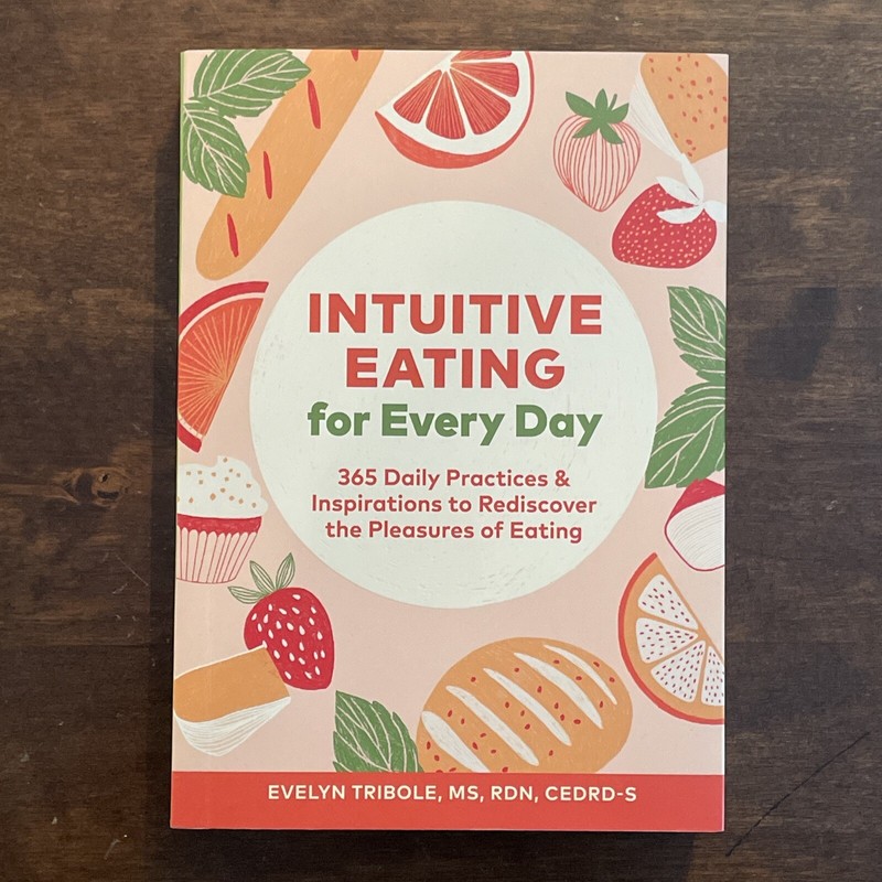 Intuitive Eating for Every Day: 365 Daily Practices & Inspirations to Rediscover