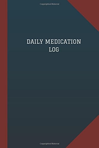 DAILY MEDICATION LOG (LOGBOOK, JOURNAL – 124 PAGES, 6″ X By Logbook NEW