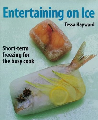 Entertaining on Ice: Short-term Freezing for the B… by Hayward, Tessa Hardback