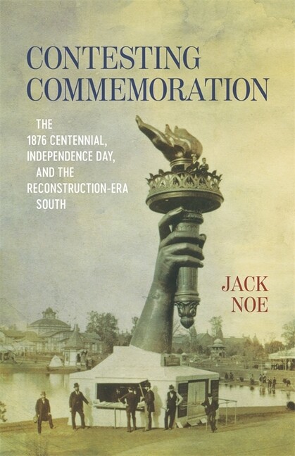 Contesting Commemoration: The 1876 Centennial, Independence Day, And The Re…