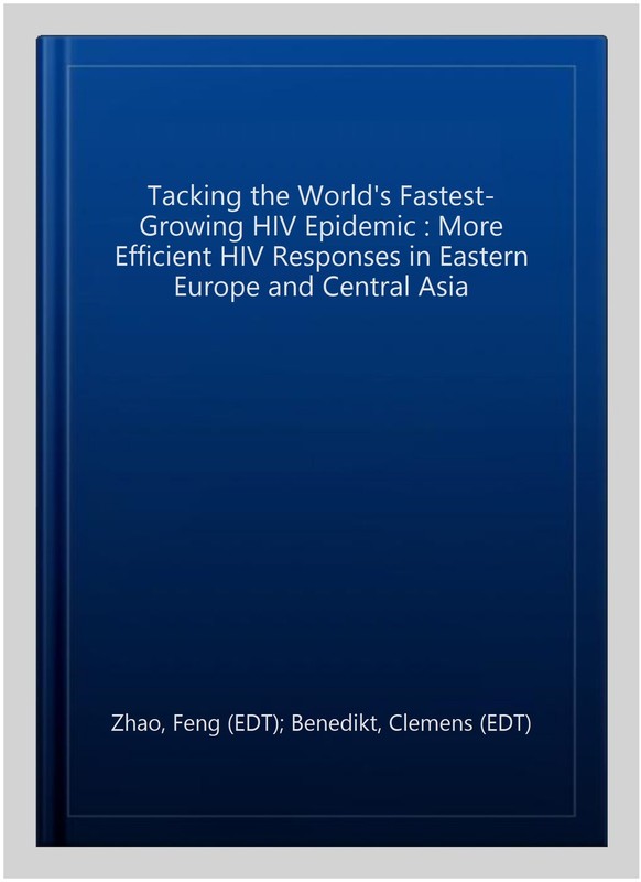 Tacking the World’s Fastest-Growing HIV Epidemic : More Efficient HIV Respons…