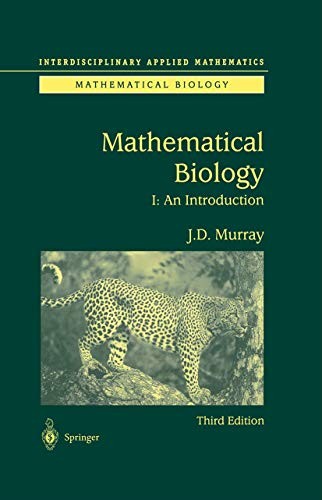 MATHEMATICAL BIOLOGY: I. AN INTRODUCTION (INTERDISCIPLINARY APPL… James D. Mur