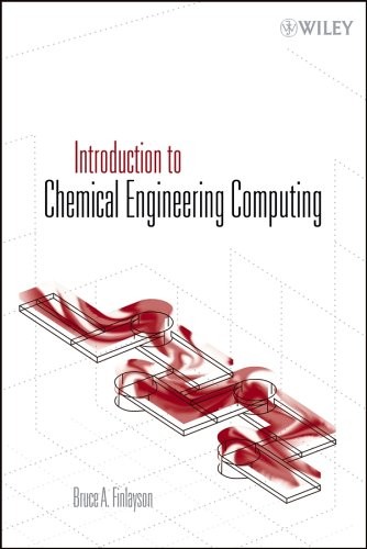 INTRODUCTION TO CHEMICAL ENGINEERING COMPUTING By Bruce A. Finlayson