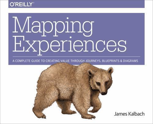 Mapping Experiences: A Complete Guide to Creating Value through Journeys, Bluepr