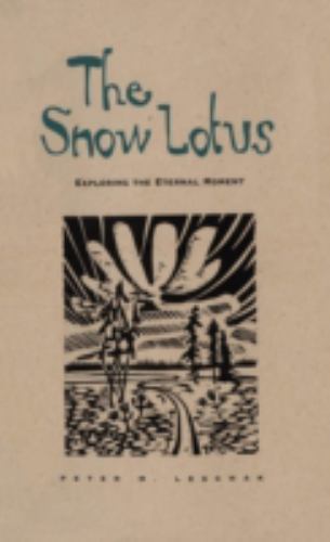 Snow Lotus: Exploring the Eternal Moment by Leschak, Peter M.