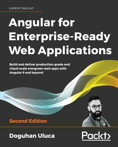 Angular for Enterprise-Ready Web Applications : Build and Deliver…