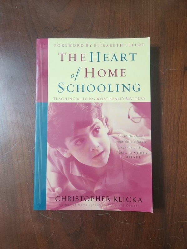 Heart of Home Schooling : Living and Teaching What Really Matters by Christopher