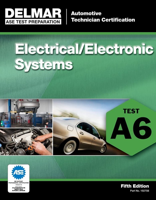 Ase Test Preparation- A6 Electrical/Electronics Systems – by Delmar Publishers