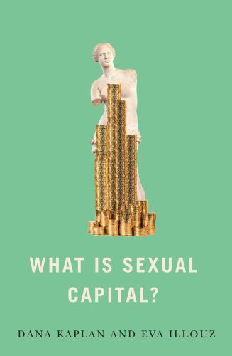 What Is Sexual Capital?, Paperback by Kaplan, Dana; Illouz, Eva, Brand New, F…