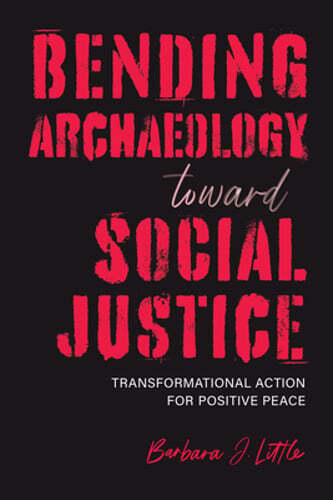 Bending Archaeology Toward Social Justice: Transformational Action for Positive