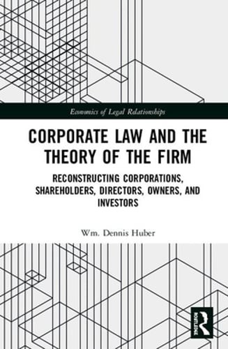 Corporate Law and the Theory of the Firm: Reconstructing Corporations, by Huber