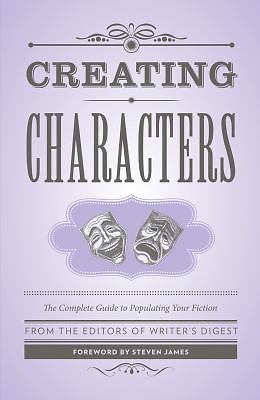 Creative Writing Essentials Ser.: Creating Characters : The Complete Guide to…