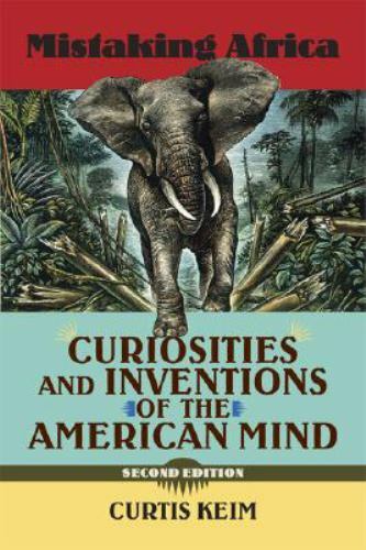 Mistaking Africa: Curiosities and Inventions of the American Mind, Second Editi