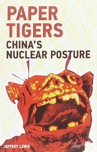 Paper Tigers: China’s Nuclear Posture (Adelphi series) By Jeffre