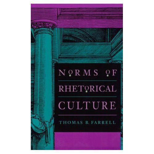Norms of Rhetorical Culture by Thomas B. Farrell (1995, Trade Paperback)
